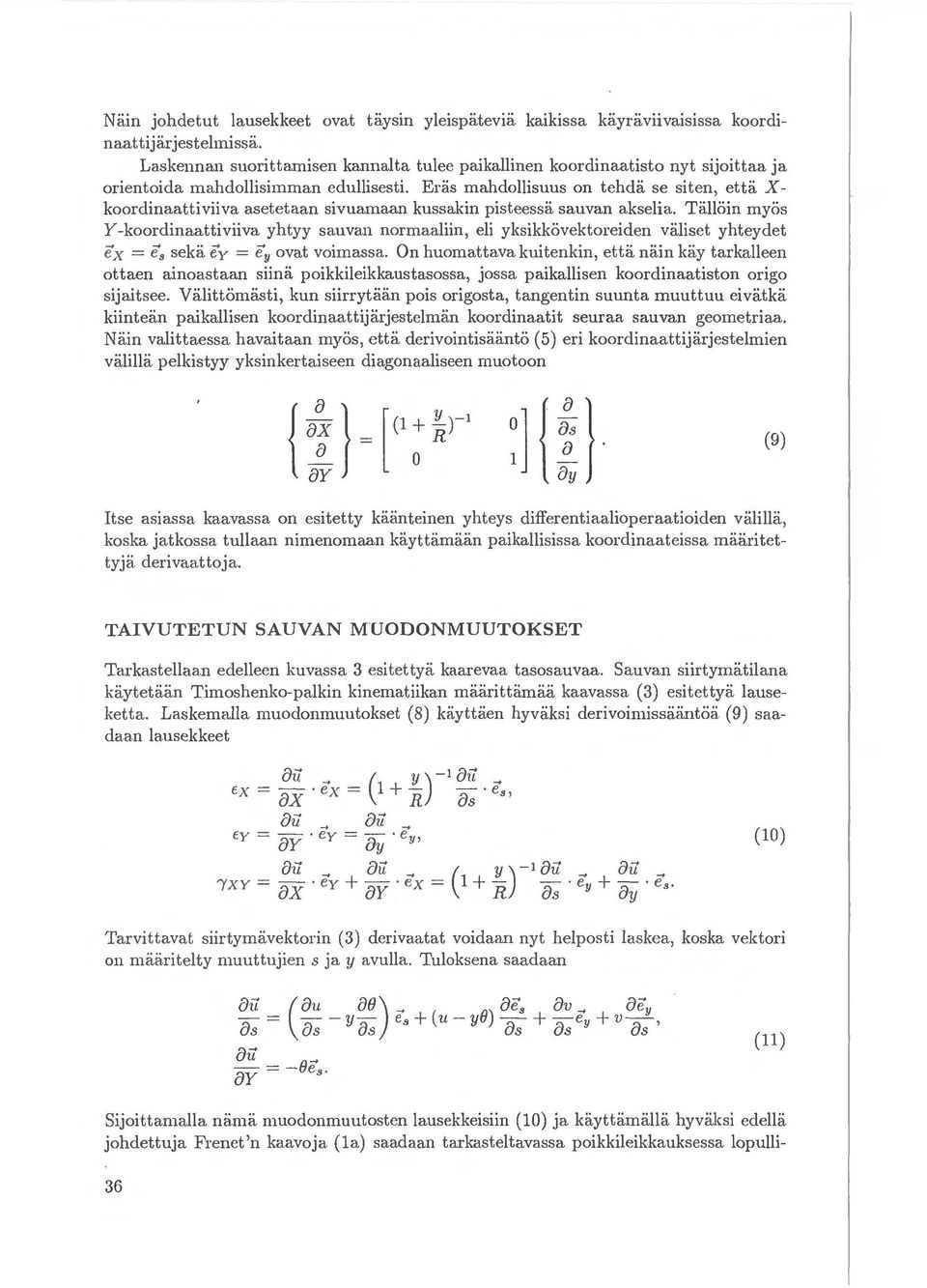 Eras mahdollisuus on tehda se siten, etta X koordinaattiviiva asetetaan sivuamaan kussakin pisteessa sauvan akselia. Talloin myos Y -koordinaattiviiva yhtyy sa.