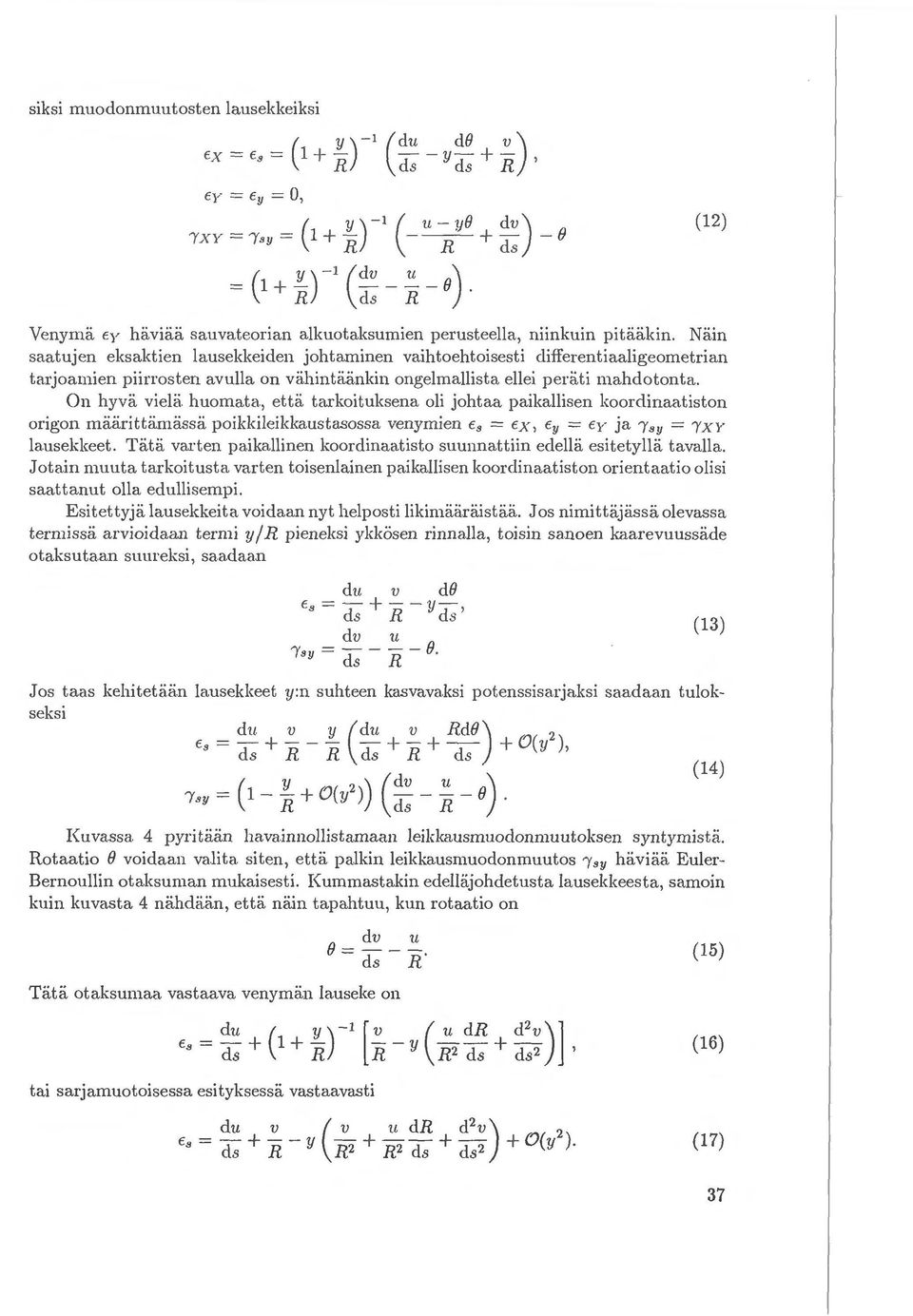 in saatujen eksaktien lausekkeiclen johtaminen vaihtoehtoisesti clifferentiaaligeometrian tarjoamien piirrosten avulla on vahintii.ii.nkin ongelmallista ellei perii.ti mahdotonta. On hyvii.