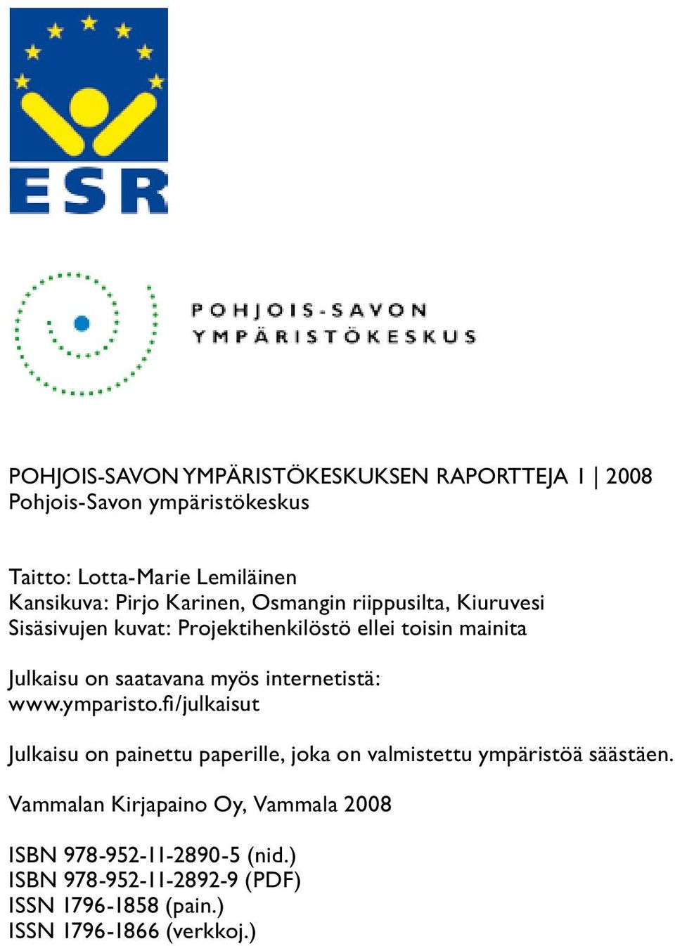 internetistä: www.ymparisto.fi/julkaisut Julkaisu on painettu paperille, joka on valmistettu ympäristöä säästäen.