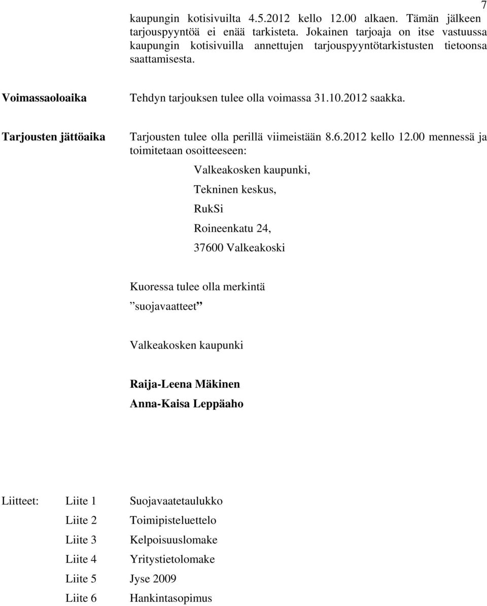 2012 saakka. Tarjousten jättöaika Tarjousten tulee olla perillä viimeistään 8.6.2012 kello 12.