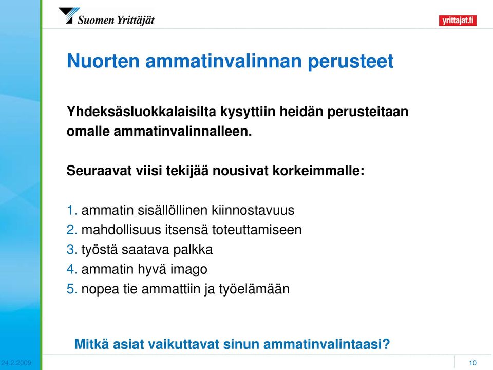 ammatin sisällöllinen kiinnostavuus 2. mahdollisuus itsensä toteuttamiseen 3.