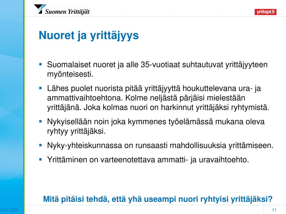 Joka kolmas nuori on harkinnut yrittäjäksi ryhtymistä. Nykyisellään noin joka kymmenes työelämässä mukana oleva ryhtyy yrittäjäksi.