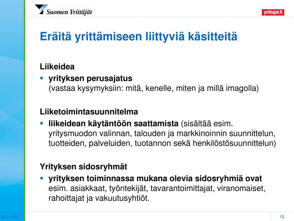 yritysmuodon valinnan, talouden ja markkinoinnin suunnittelun, tuotteiden, palveluiden, tuotannon sekä henkilöstösuunnittelun)