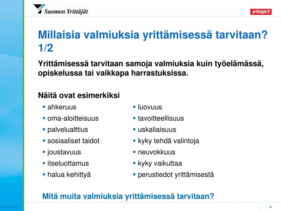 Näitä ovat esimerkiksi ahkeruus oma-aloitteisuus palvelualttius sosiaaliset taidot joustavuus itseluottamus