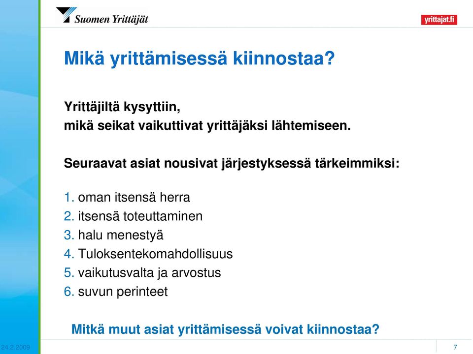 Seuraavat asiat nousivat järjestyksessä tärkeimmiksi: 1. oman itsensä herra 2.