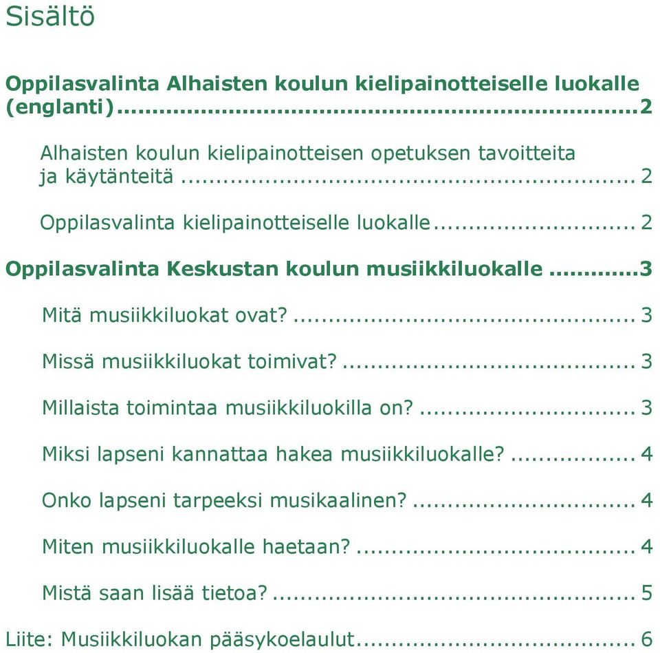 .. 2 Oppilasvalinta Keskustan koulun musiikkiluokalle...3 Mitä musiikkiluokat ovat?... 3 Missä musiikkiluokat toimivat?