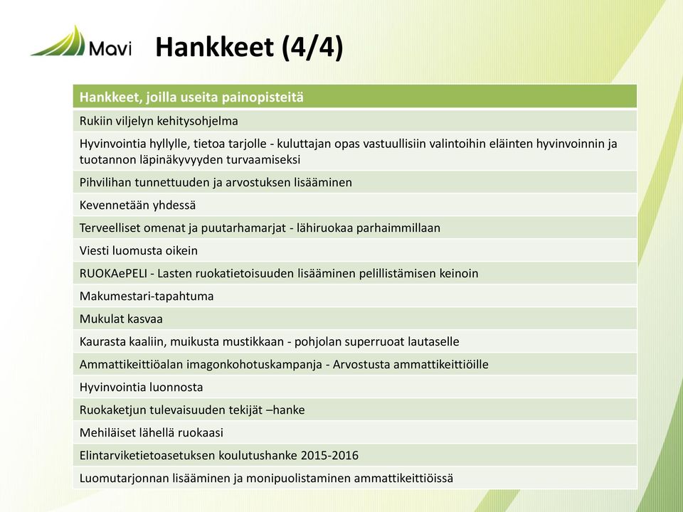 RUOKAePELI - Lasten ruokatietoisuuden lisääminen pelillistämisen keinoin Makumestari-tapahtuma Mukulat kasvaa Kaurasta kaaliin, muikusta mustikkaan - pohjolan superruoat lautaselle Ammattikeittiöalan