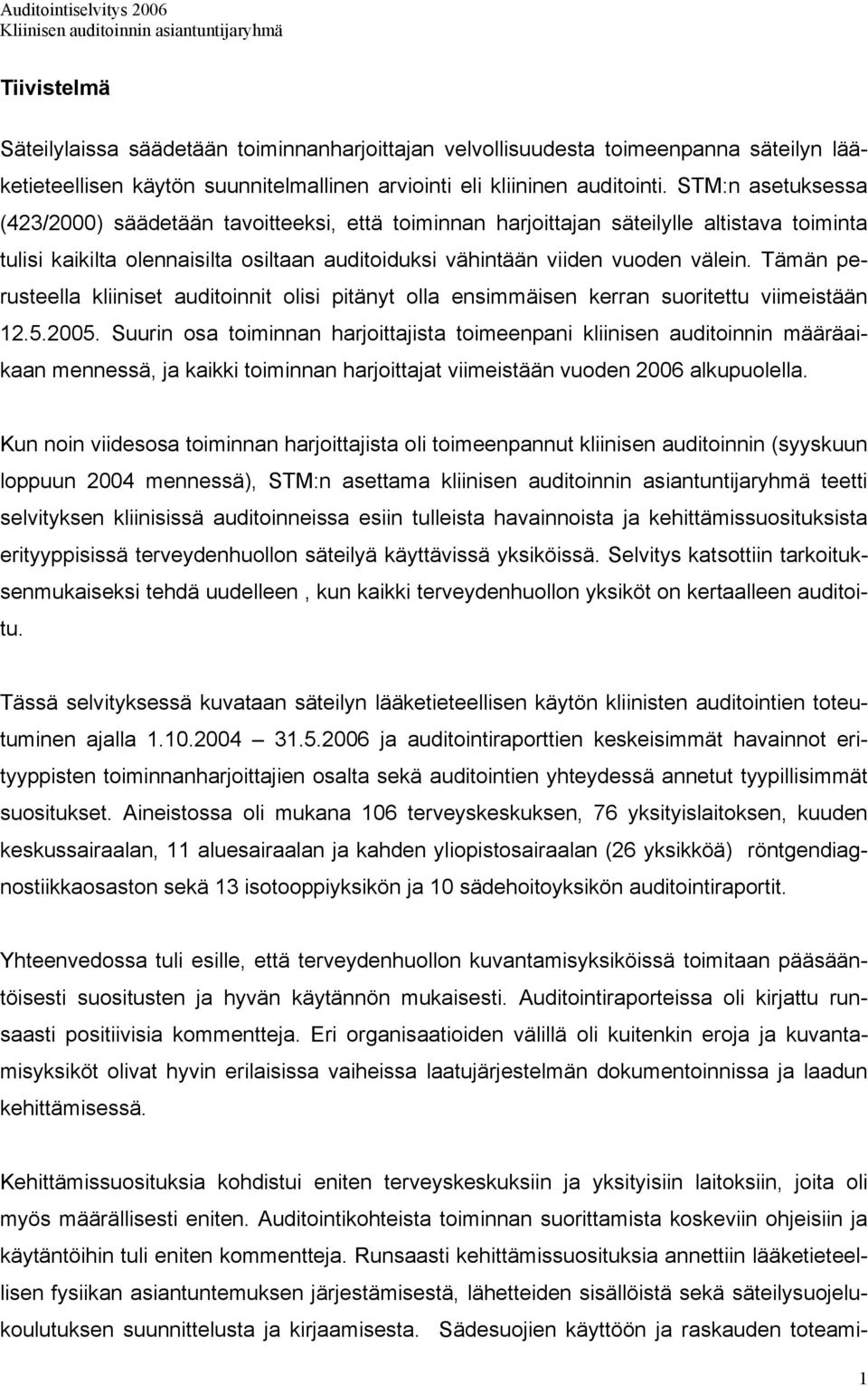 Tämän perusteella kliiniset auditoinnit olisi pitänyt olla ensimmäisen kerran suoritettu viimeistään 12.5.2005.