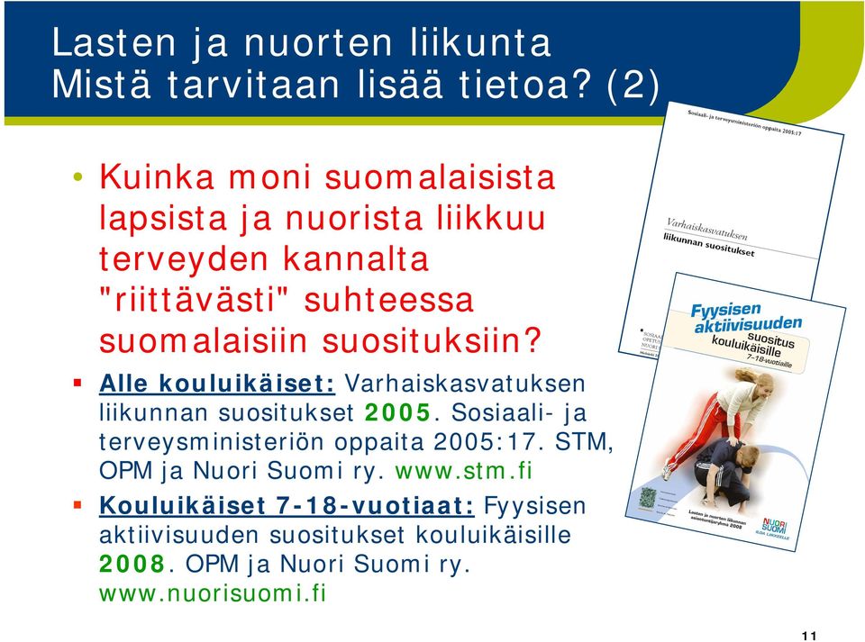 suosituksiin? Alle kouluikäiset: Varhaiskasvatuksen liikunnan suositukset 2005.