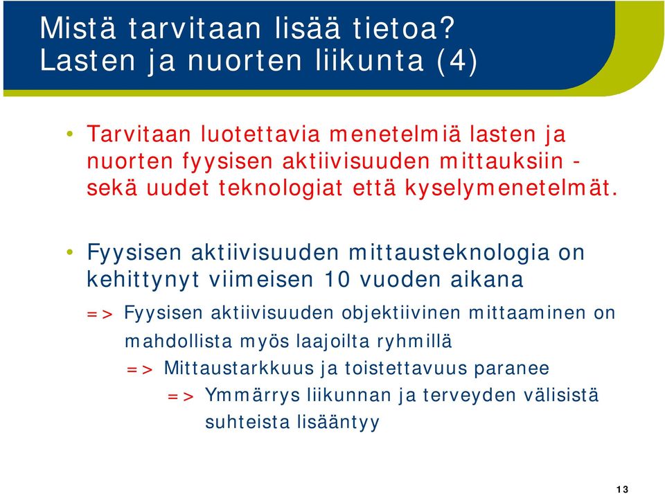 sekä uudet teknologiat että kyselymenetelmät.