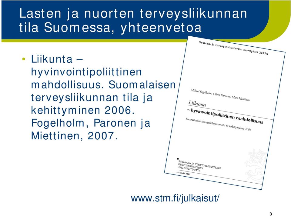 Suomalaisen terveysliikunnan tila ja kehittyminen 2006.