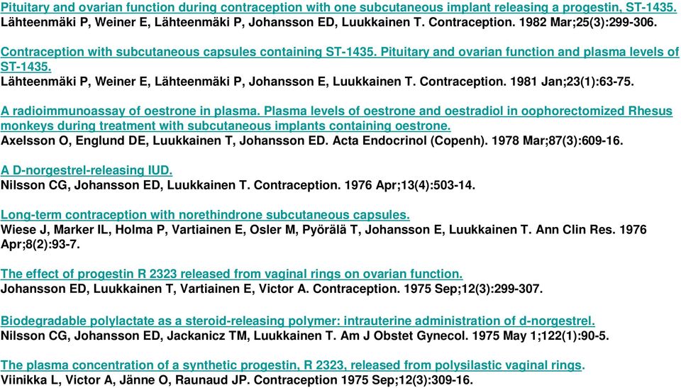 Lähteenmäki P, Weiner E, Lähteenmäki P, Johansson E, Luukkainen T. Contraception. 1981 Jan;23(1):63-75. A radioimmunoassay of oestrone in plasma.