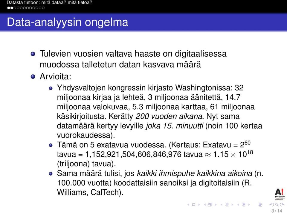 Kerätty 200 vuoden aikana. Nyt sama datamäärä kertyy levyille joka 15. minuutti (noin 100 kertaa vuorokaudessa). Tämä on 5 exatavua vuodessa.