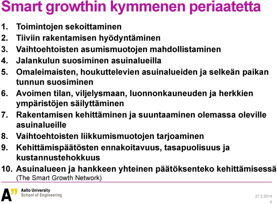 Avoimen tilan, viljelysmaan, luonnonkauneuden ja herkkien ympäristöjen säilyttäminen 7. Rakentamisen kehittäminen ja suuntaaminen olemassa oleville asuinalueille 8.
