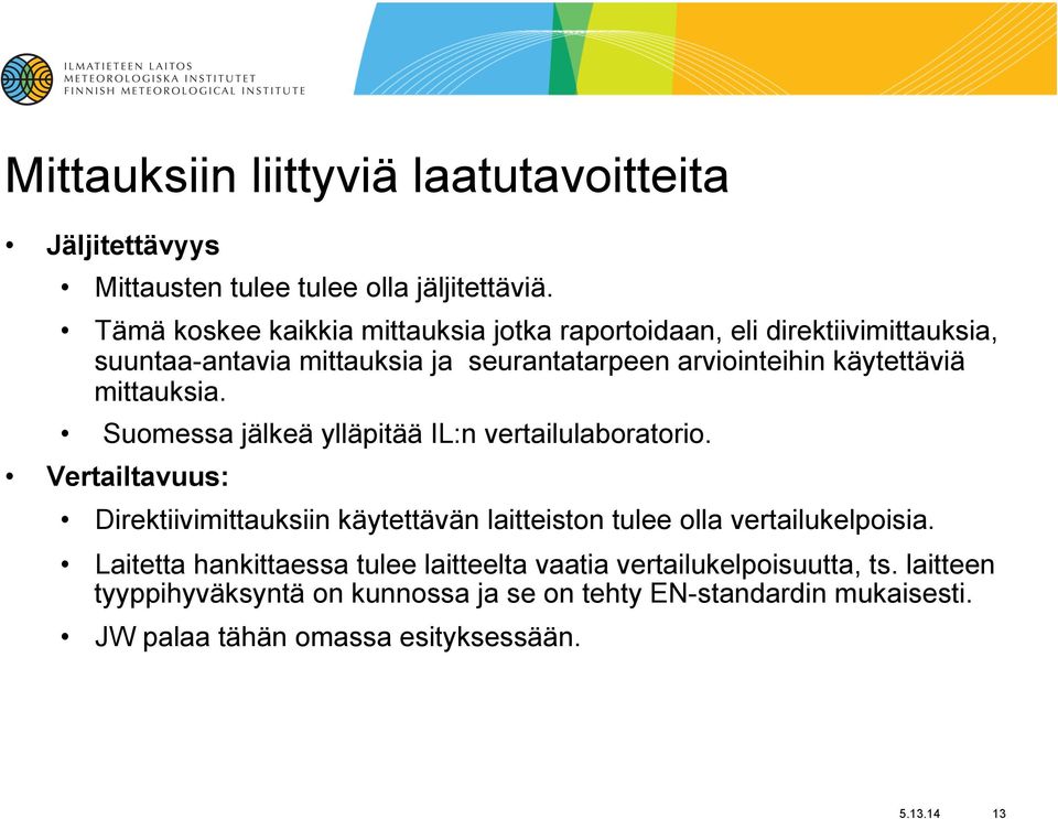 mittauksia. Suomessa jälkeä ylläpitää IL:n vertailulaboratorio.