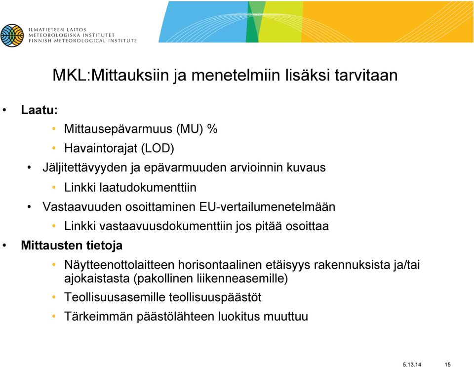 vastaavuusdokumenttiin jos pitää osoittaa Mittausten tietoja Näytteenottolaitteen horisontaalinen etäisyys rakennuksista