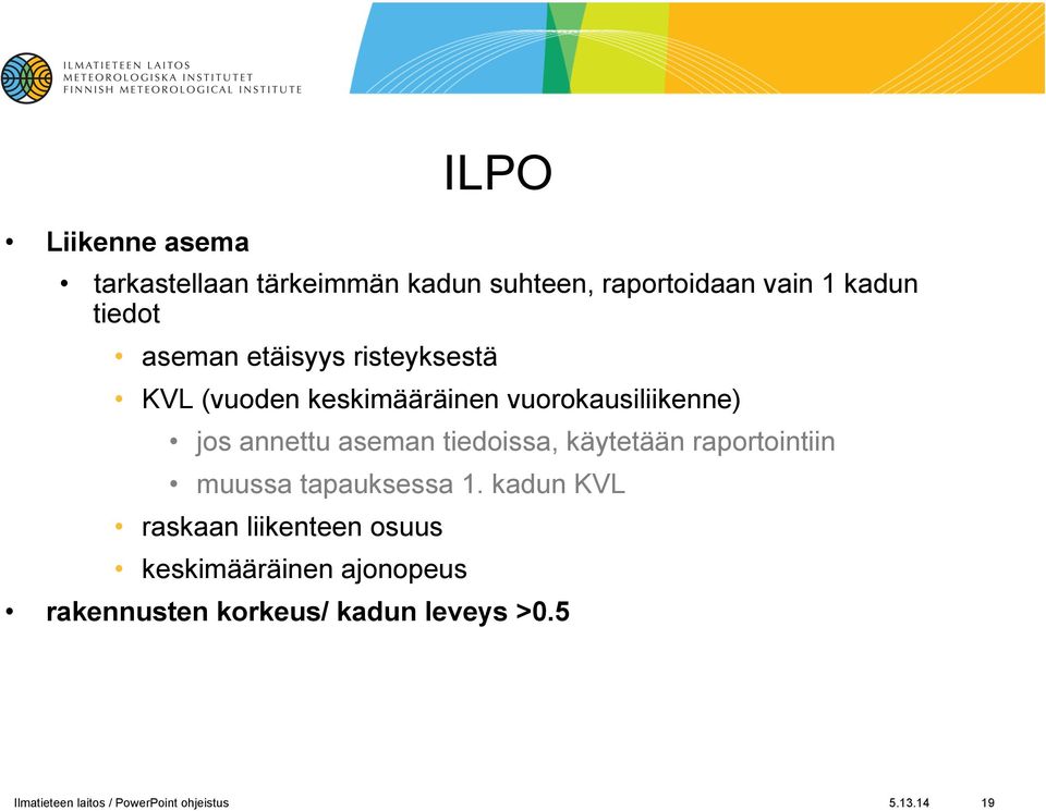 tiedoissa, käytetään raportointiin muussa tapauksessa 1.