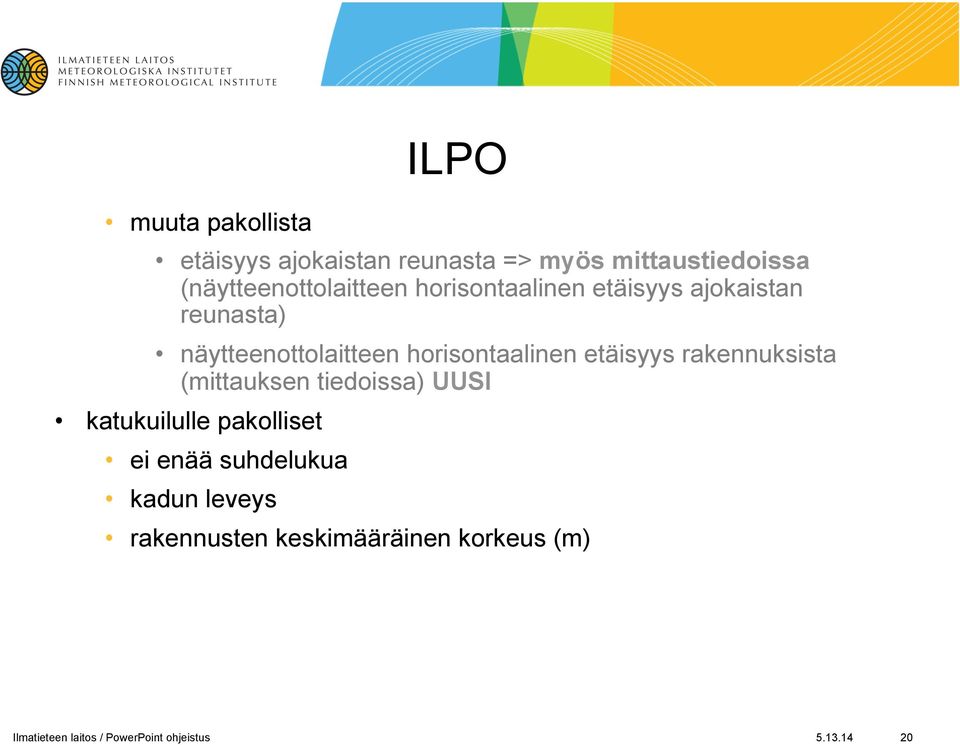 horisontaalinen etäisyys rakennuksista (mittauksen tiedoissa) UUSI katukuilulle pakolliset ei