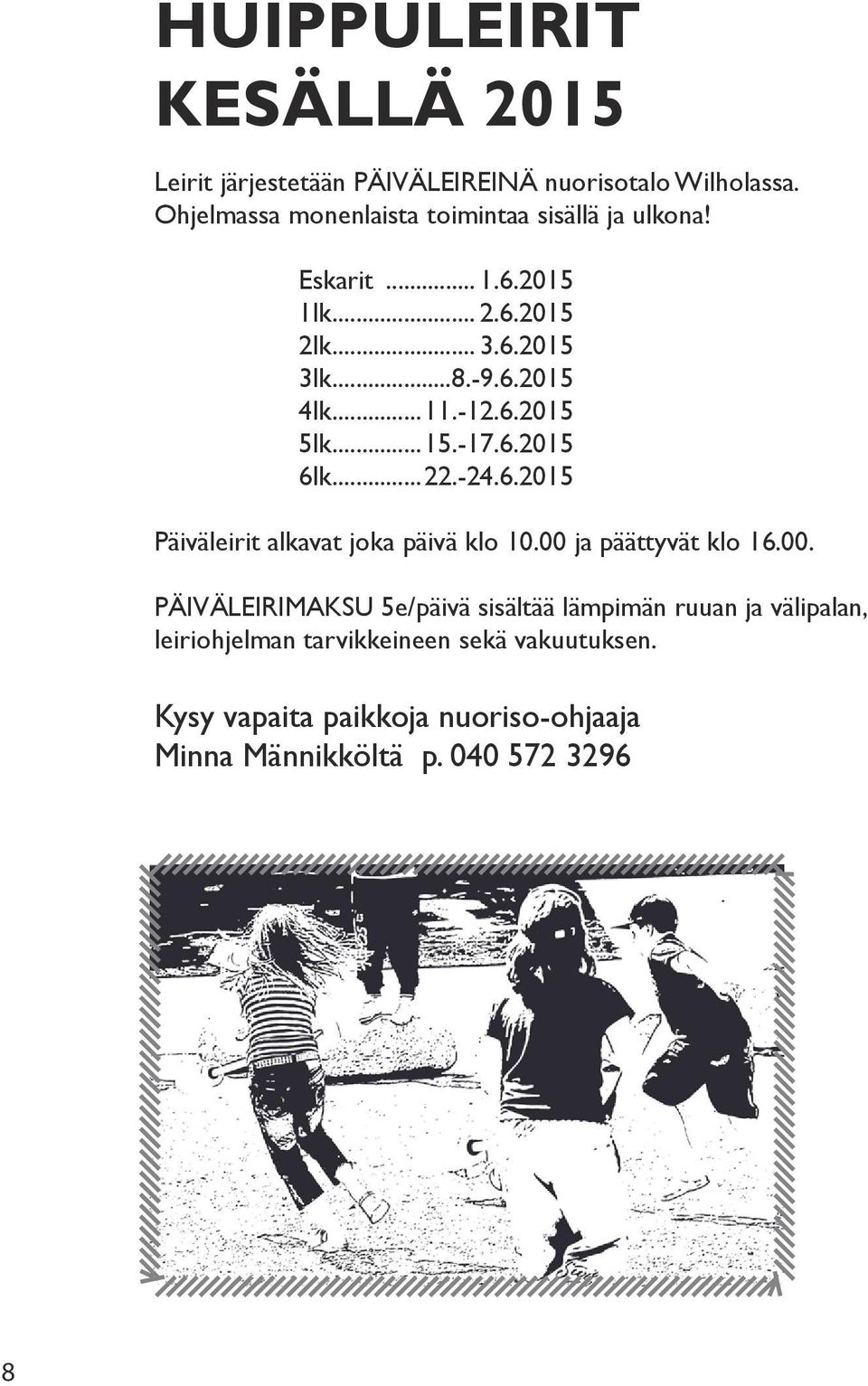 -12.6.2015 5lk...15.-17.6.2015 6lk...22.-24.6.2015 Päiväleirit alkavat joka päivä klo 10.00 