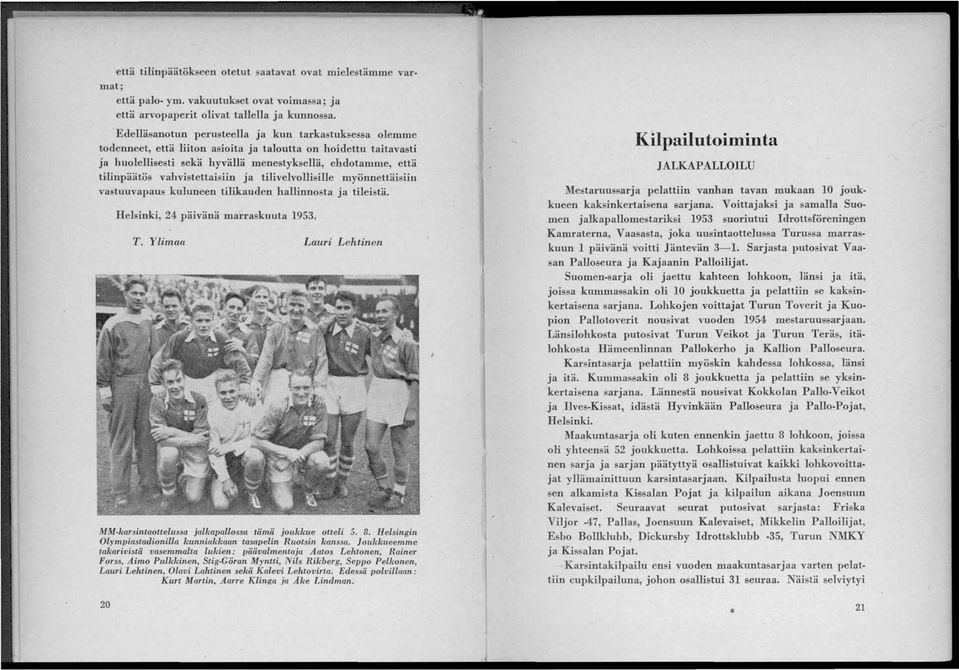 vahvistettaisiin ja tilivelvollisille myönnettäisiin vastuuvapaus kuluneen tilikauden hallinnosta ja tileistä. Helsinki, 24 päivänä marraskuuta 1953. T.