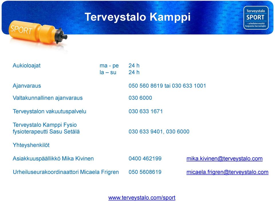 vakuutuspalvelu 030 633 1671 Terveystalo Kamppi Fysio fysioterapeutti Sasu Setälä 030 633 9401, 030 6000 Yhteyshenkilöt