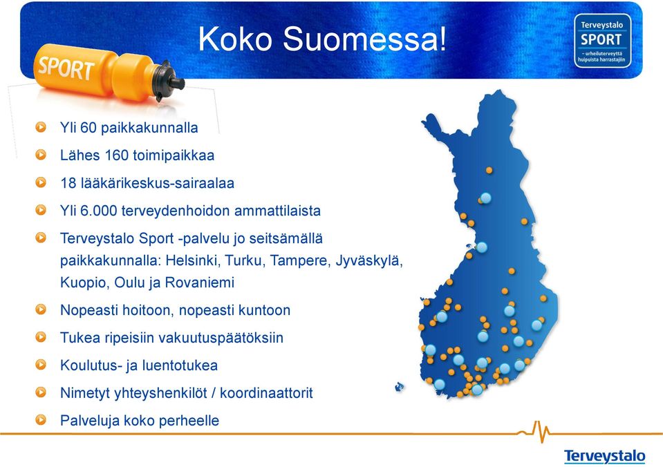 Turku, Tampere, Jyväskylä, Kuopio, Oulu ja Rovaniemi Nopeasti hoitoon, nopeasti kuntoon Tukea