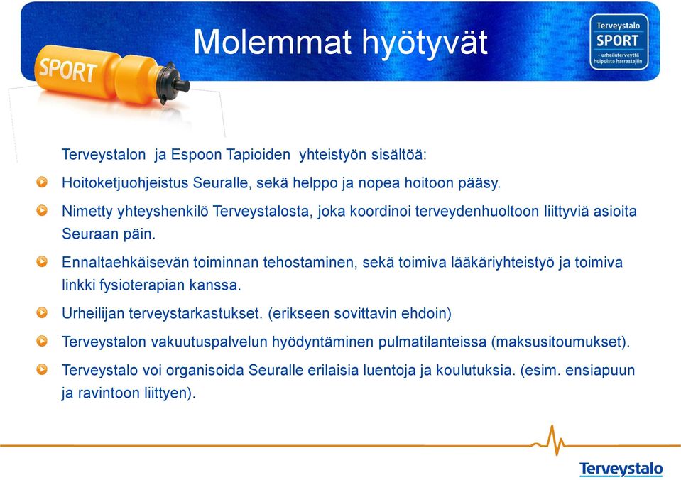 Ennaltaehkäisevän toiminnan tehostaminen, sekä toimiva lääkäriyhteistyö ja toimiva linkki fysioterapian kanssa. Urheilijan terveystarkastukset.