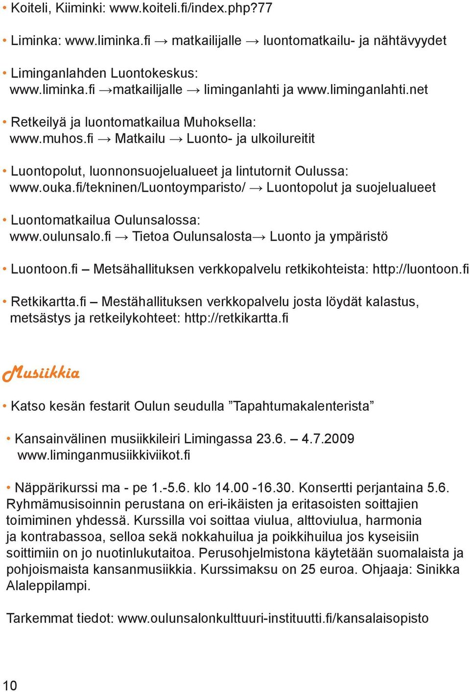 fi/tekninen/luontoymparisto/ Luontopolut ja suojelualueet Luontomatkailua Oulunsalossa: www.oulunsalo.fi Tietoa Oulunsalosta Luonto ja ympäristö Luontoon.