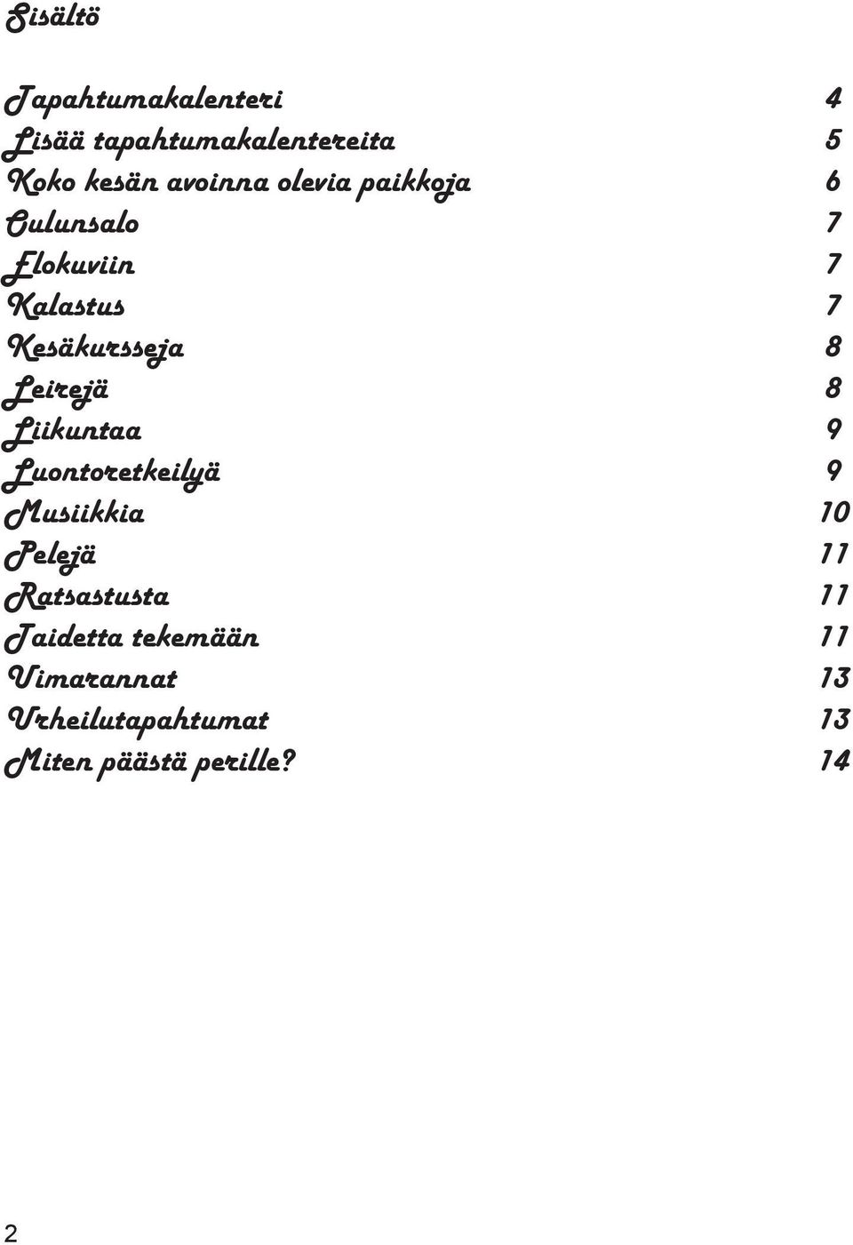 Leirejä 8 Liikuntaa 9 Luontoretkeilyä 9 Musiikkia 10 Pelejä 11 Ratsastusta