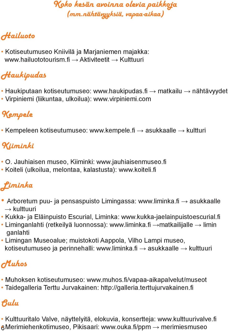 kempele.fi asukkaalle kultturi Kiiminki O. Jauhiaisen museo, Kiiminki: www.jauhiaisenmuseo.fi Koiteli (ulkoilua, melontaa, kalastusta): www.koiteli.