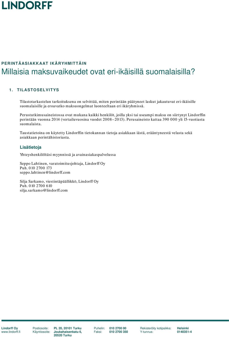 Perustutkimusaineistossa ovat mukana kaikki henkilöt, joilla yksi tai useampi maksu on siirtynyt Lindorffin perintään vuonna 2014 (vertailuvuosina vuodet 2008 2013).