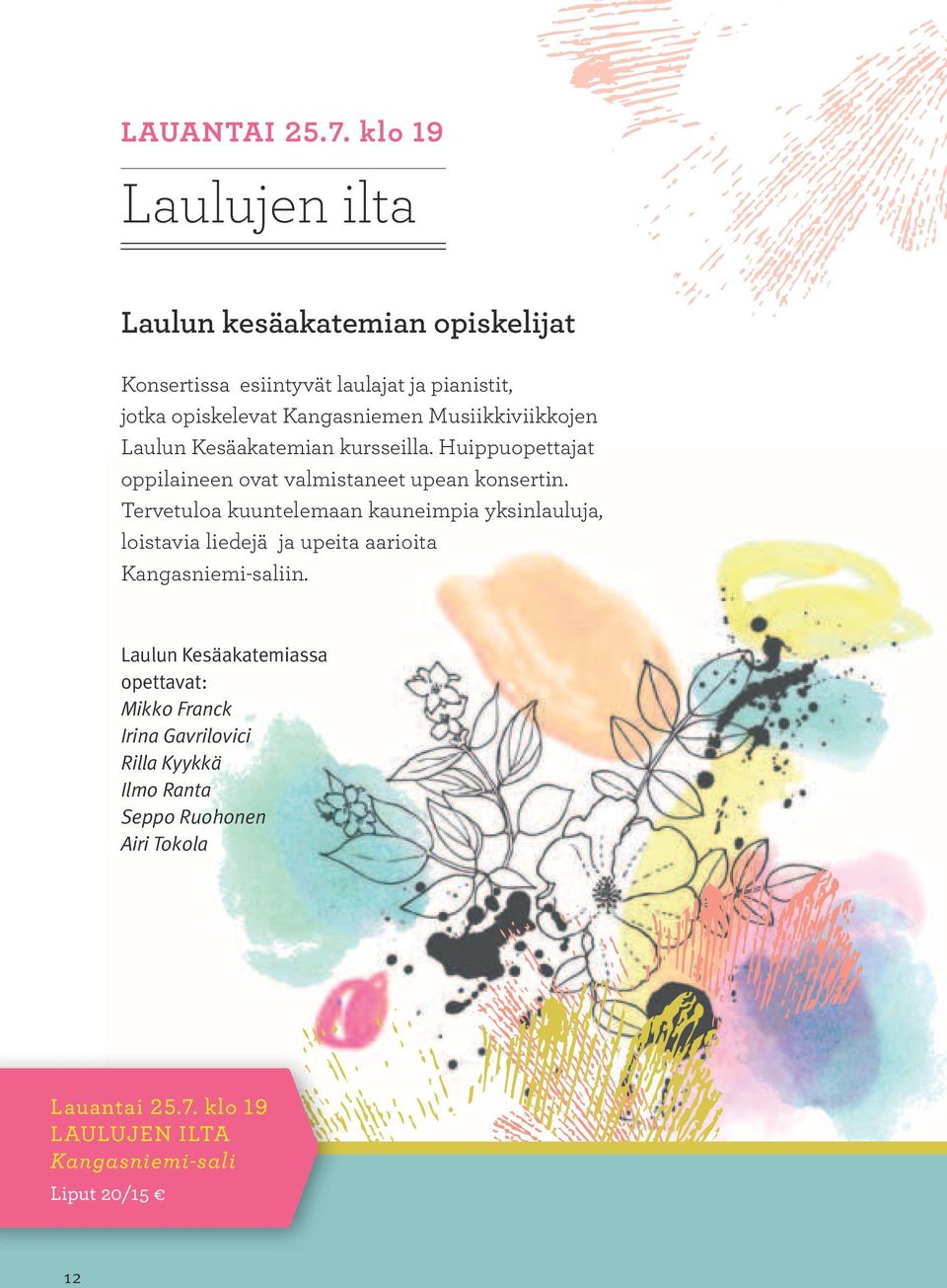 Musiikkiviikkojen Laulun Kesäakatemian kursseilla. Huippuopettajat oppilaineen ovat valmistaneet upean konsertin.