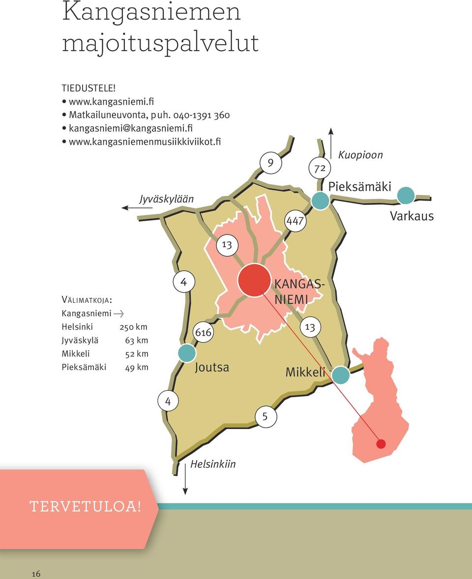 fi 9 72 Kuopioon Jyväskylään 447 Pieksämäki Varkaus 13 Välimatkoja: Kangasniemi > Helsinki