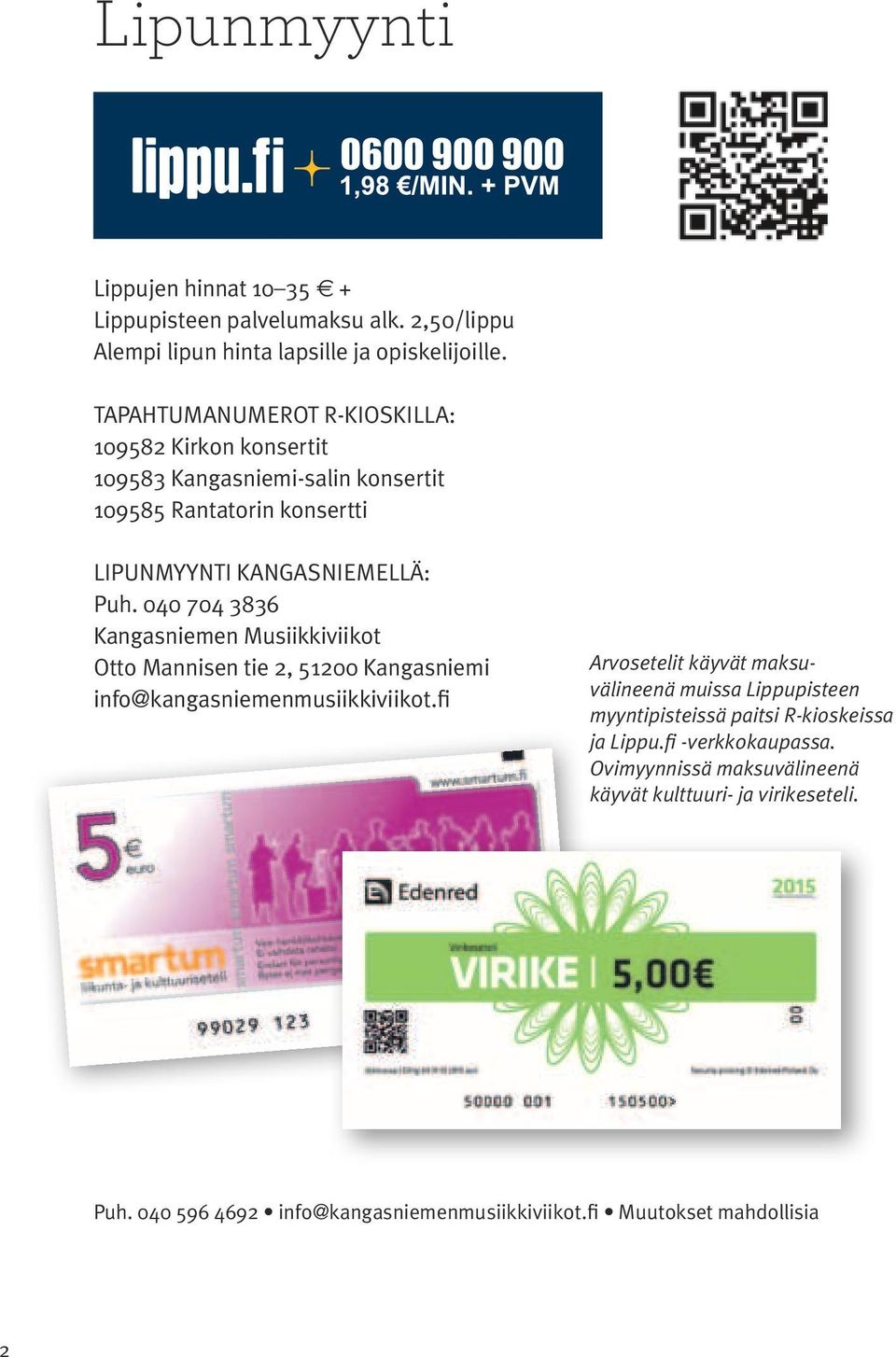 040 704 3836 Kangasniemen Musiikkiviikot Otto Mannisen tie 2, 51200 Kangasniemi info@kangasniemenmusiikkiviikot.