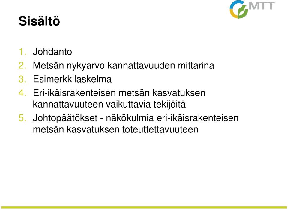 Eri-ikäisrakenteisen metsän kasvatuksen kannattavuuteen