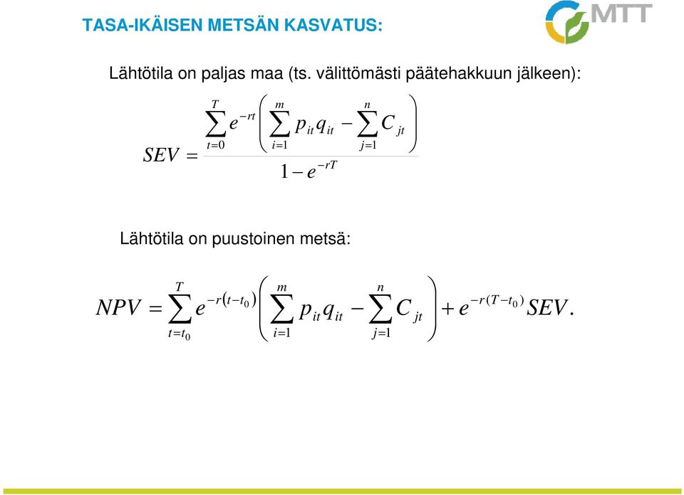 t= 0 i= 1 j= 1 1 e rt C jt Lähtötila on puustoinen metsä: NPV