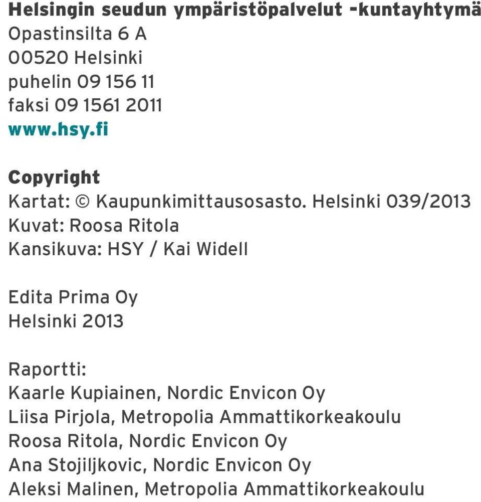 Helsinki 039/2013 Kuvat: Roosa Ritola Kansikuva: HSY / Kai Widell Edita Prima Oy Helsinki 2013 Raportti: Kaarle