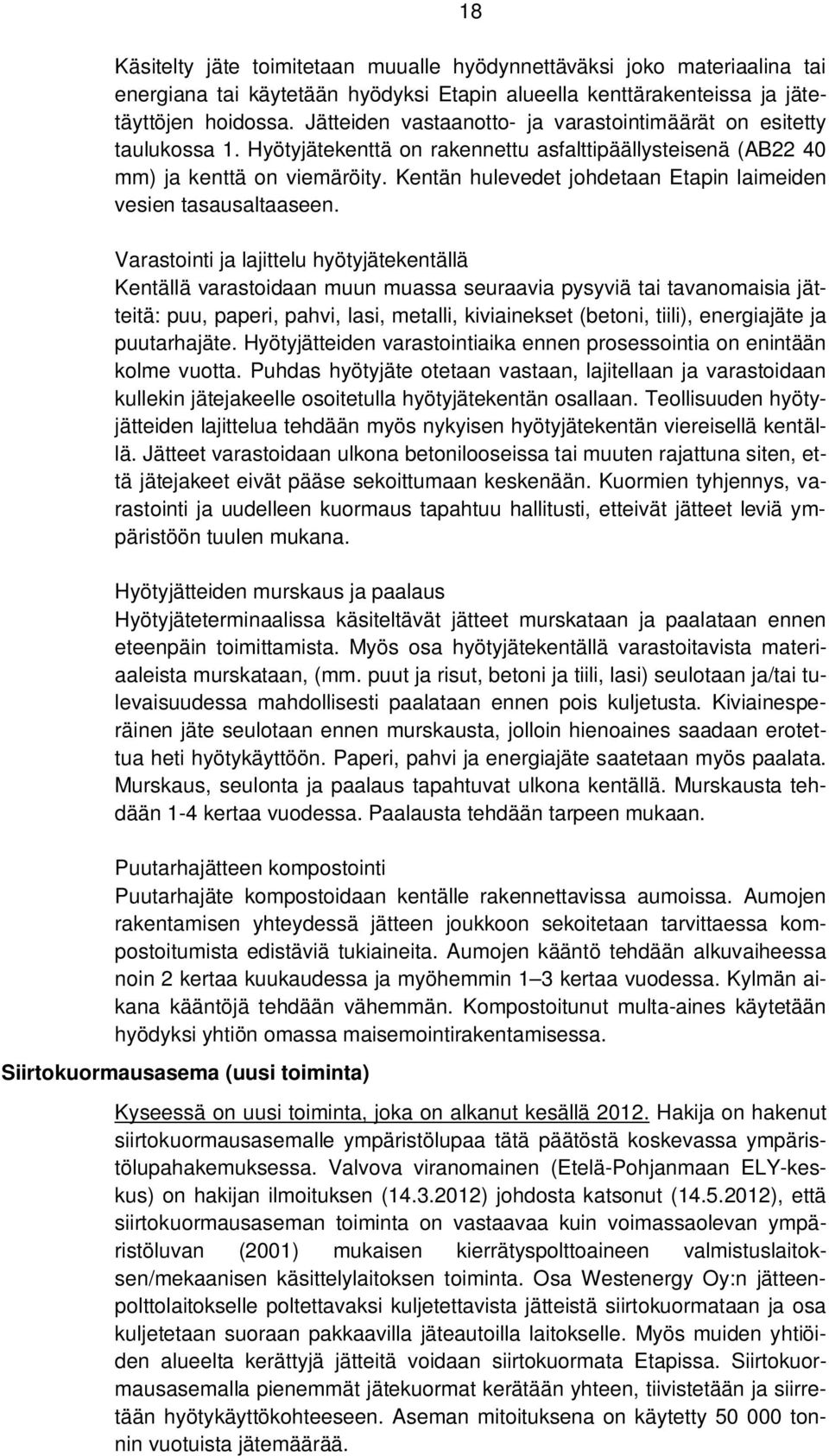 Kentän hulevedet johdetaan Etapin laimeiden vesien tasausaltaaseen.