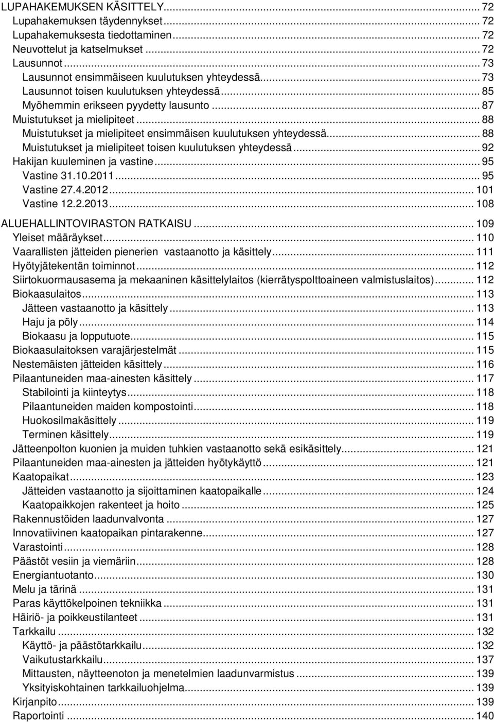 .. 88 Muistutukset ja mielipiteet toisen kuulutuksen yhteydessä... 92 Hakijan kuuleminen ja vastine... 95 Vastine 31.10.2011... 95 Vastine 27.4.2012... 101 Vastine 12.2.2013.