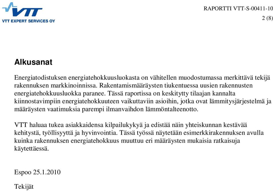 Tässä raportissa on keskitytty tilaajan kannalta kiinnostavimpiin energiatehokkuuteen vaikuttaviin asioihin, jotka ovat lämmitysjärjestelmä ja määräysten vaatimuksia parempi