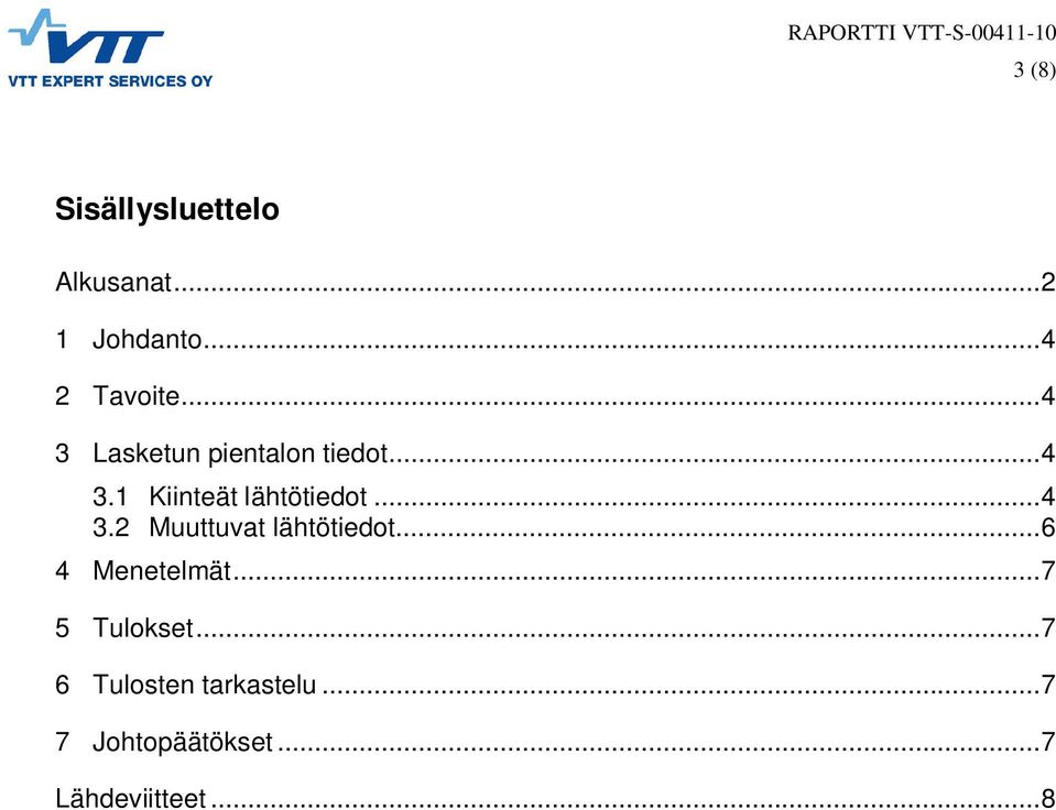 ..4 3.2 Muuttuvat lähtötiedot...6 4 Menetelmät...7 5 Tulokset.