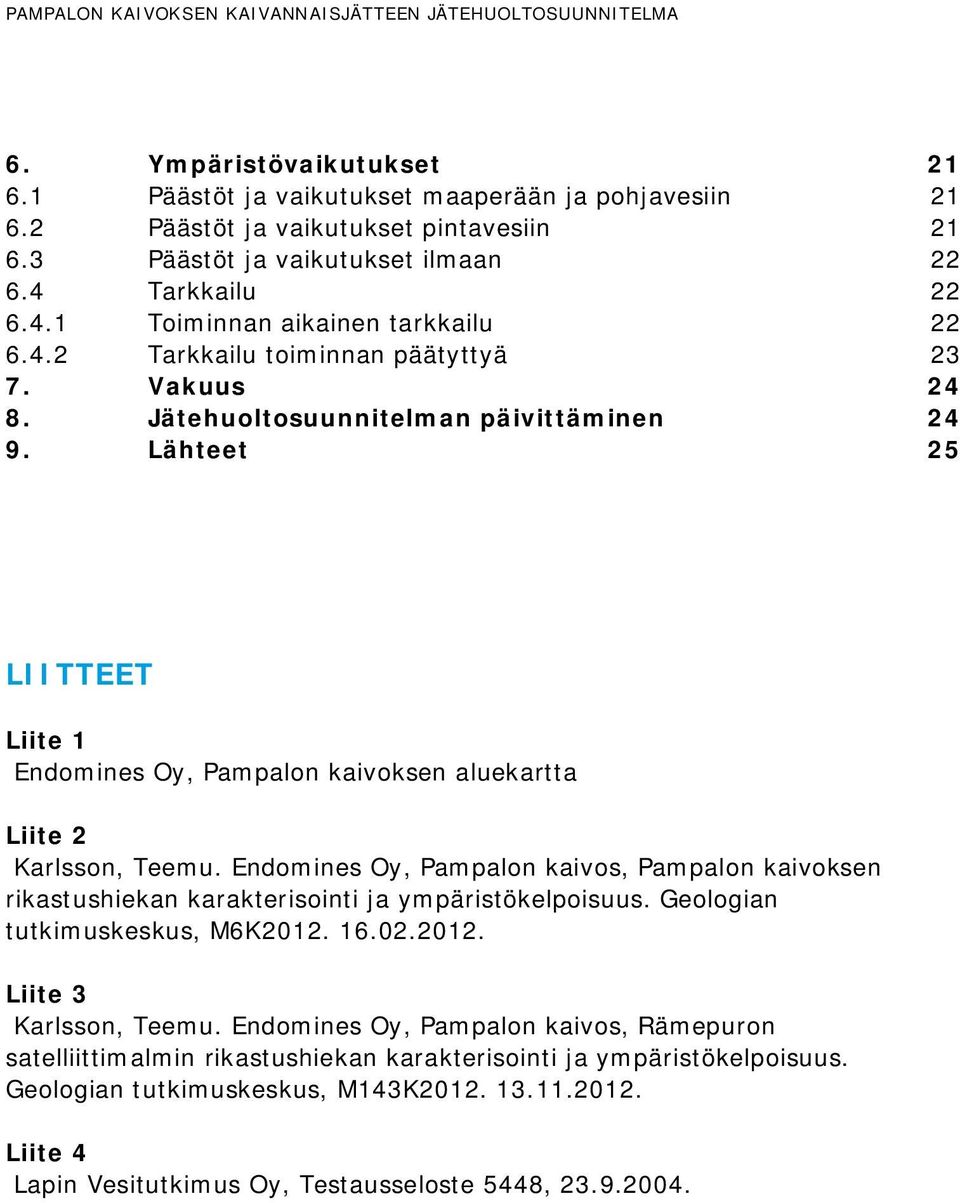 Lähteet 25 LIITTEET Liite 1 Endomines Oy, Pampalon kaivoksen aluekartta Liite 2 Karlsson, Teemu.