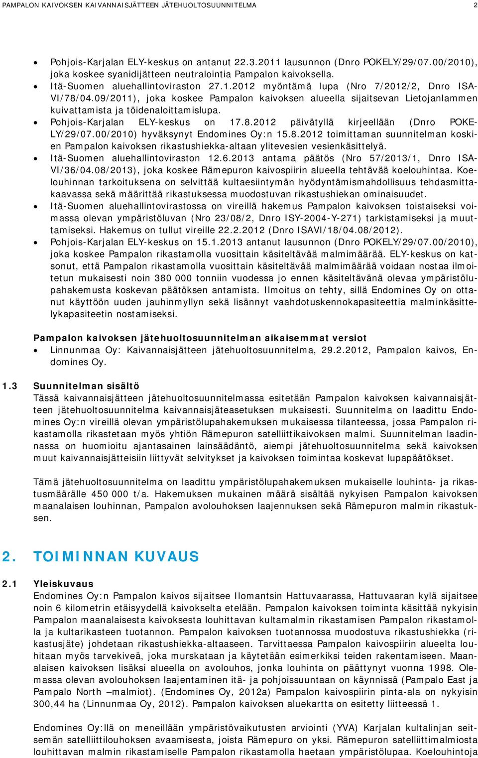 09/2011), joka koskee Pampalon kaivoksen alueella sijaitsevan Lietojanlammen kuivattamista ja töidenaloittamislupa. Pohjois-Karjalan ELY-keskus on 17.8.