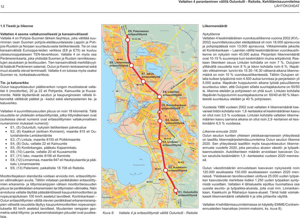 eritasoliittymä Mt 87 Vt 2, Kuusamontie E, Oulun eritasoliittymä Vt 22,Kainuuntie Mt 81 E3,