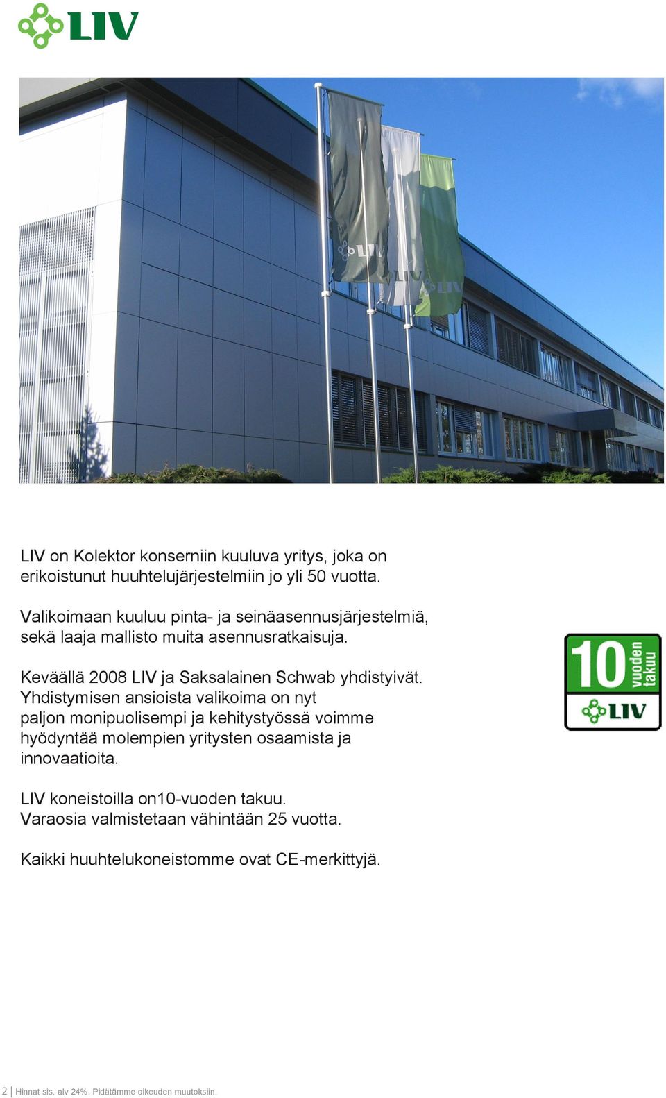 Keväällä 2008 LIV ja Saksalainen Schwab yhdistyivät.