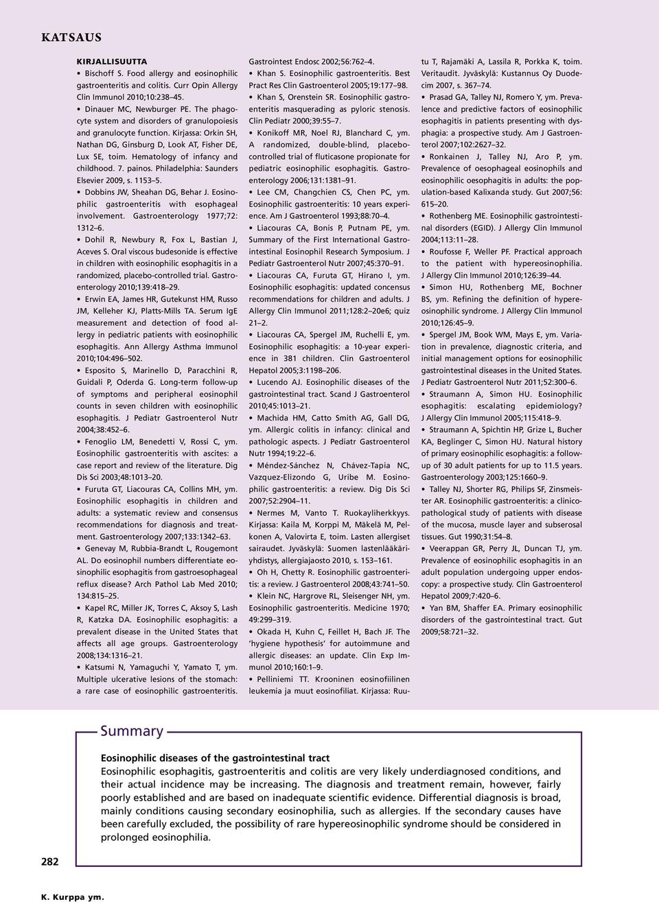 painos. Philadelphia: Saunders Elsevier 2009, s. 1153 5. Dobbins JW, Sheahan DG, Behar J. Eosinophilic gastroenteritis with esophageal involvement. Gastroenterology 1977;72: 1312 6.