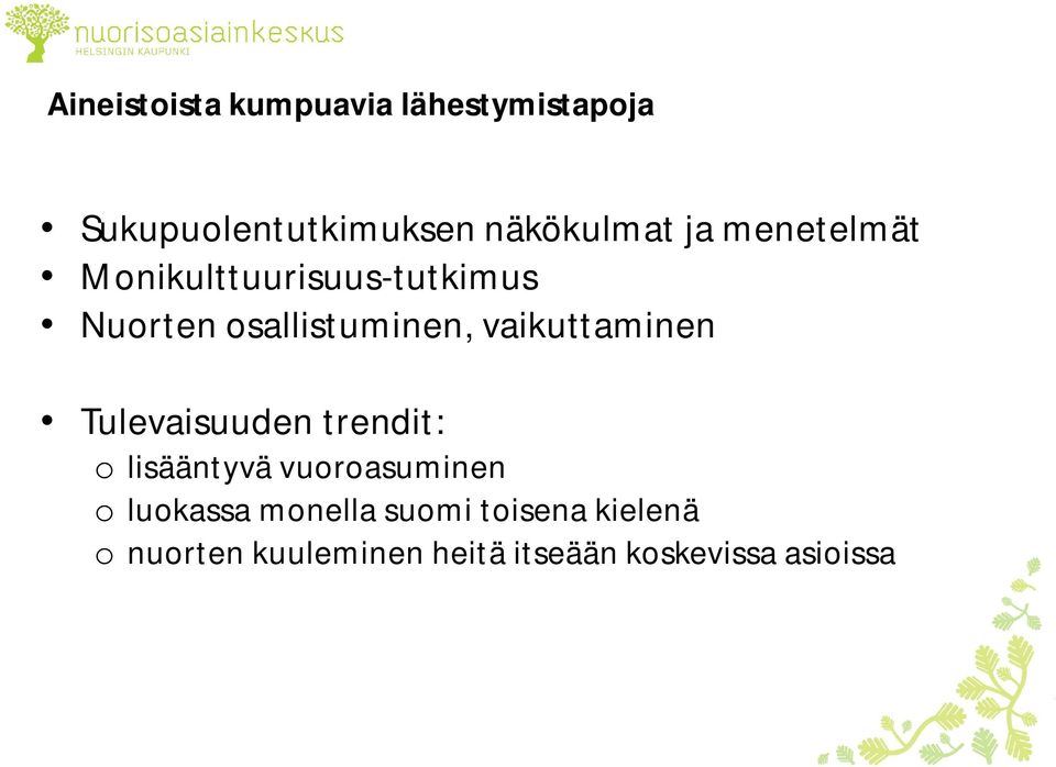 osallistuminen, vaikuttaminen Tulevaisuuden trendit: o lisääntyvä vuoroasuminen o