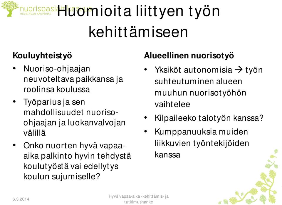 tehdystä koulutyöstä vai edellytys koulun sujumiselle?