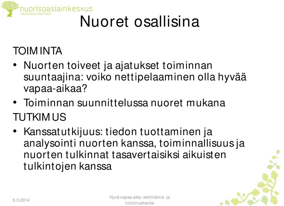 Toiminnan suunnittelussa nuoret mukana TUTKIMUS Kanssatutkijuus: tiedon