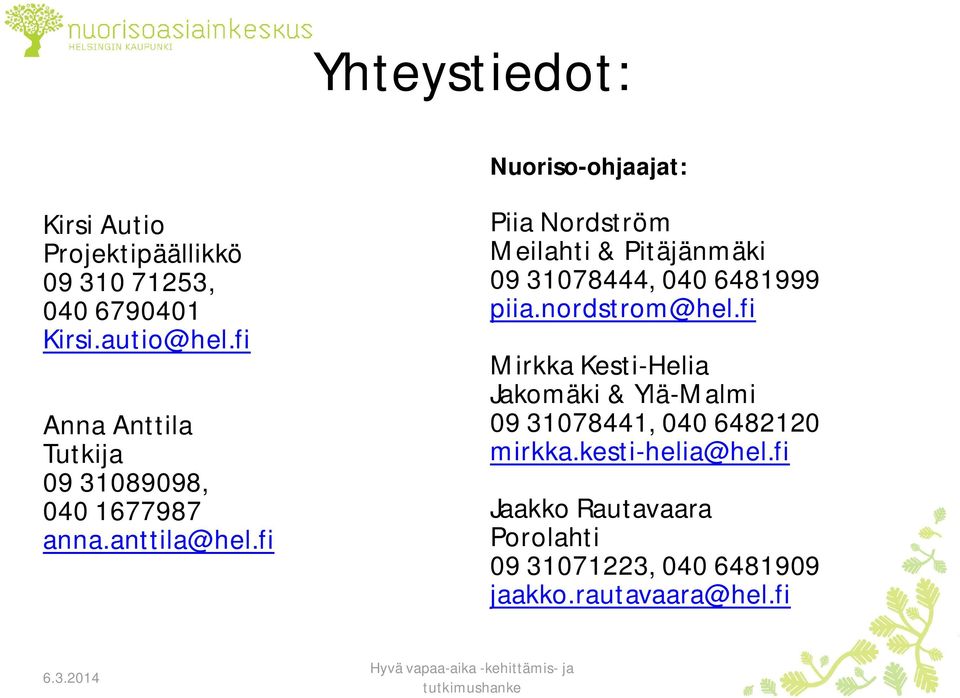 fi Piia Nordström Meilahti & Pitäjänmäki 09 31078444, 040 6481999 piia.nordstrom@hel.